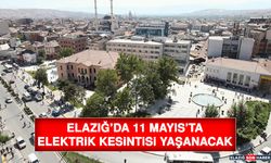 Elazığ’da 11 Mayıs’ta Elektrik Kesintisi Yaşanacak