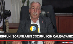 Ergün: Sorunların Çözümü İçin Çalışacağız