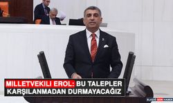 Milletvekili Erol: Bu Talepler Karşılanmadan Durmayacağız