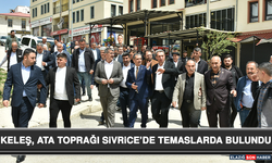 Keleş, Ata Toprağı Sivrice’de Temaslarda Bulundu