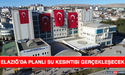 Elazığ’da Planlı Su Kesintisi Gerçekleşecek