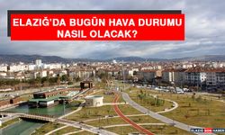 9 Kasım’da Elazığ’da Hava Durumu Nasıl Olacak?