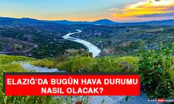 23 Mayıs’ta Elazığ’da Hava Durumu Nasıl Olacak?