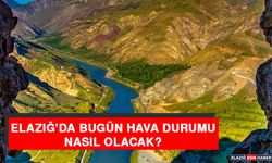7 Aralık’ta Elazığ’da Hava Durumu Nasıl Olacak?