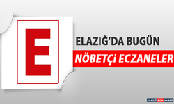 Elazığ’da 23 Mayıs’ta Nöbetçi Eczaneler