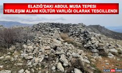 Elazığ’daki Abdul Musa Tepesi Yerleşim Alanı Kültür Varlığı Olarak Tescillendi