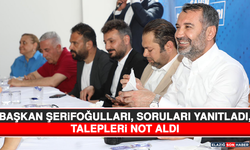 Başkan Şerifoğulları, Soruları Yanıtladı, Talepleri Not Aldı