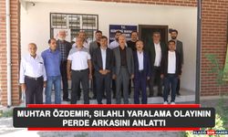 Muhtar Özdemir, Silahlı Yaralama Olayının Perde Arkasını Anlattı