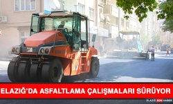 Elazığ’da Asfaltlama Çalışmaları Sürüyor