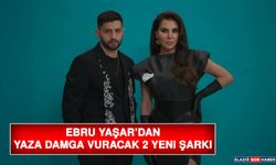 Ebru Yaşar’dan Yaza Damga Vuracak 2 Yeni Şarkı