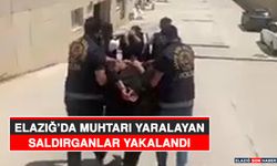 Elazığ’da Muhtarı Yaralayan Saldırganlar Yakalandı