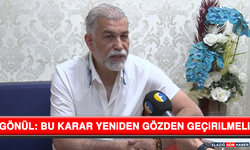 Gönül: Bu Karar Yeniden Gözden Geçirilmeli