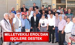 Milletvekili Erol’dan İşçilere Destek