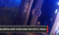 Elazığ’da Hafif Ticari Araç Yan Yattı: 2 Yaralı