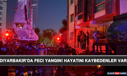 Diyarbakır’da Feci Yangın! Hayatını Kaybedenler Var
