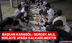 Başkan Karagöl: Gerçek Aile, Birlikte Ayağa Kalkabilmektir