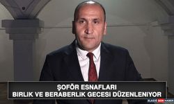 Şoför Esnafları Birlik ve Beraberlik Gecesi Düzenleniyor