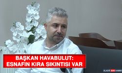 Başkan Havabulut: Esnafın Kira Sıkıntısı Var