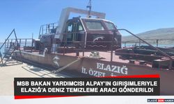 MSB Bakan Yardımcısı Alpay’ın Girişimleriyle Elazığ’a Deniz Temizleme Aracı Gönderildi