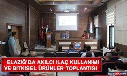 Elazığ’da Akılcı İlaç Kullanımı ve Bitkisel Ürünler Toplantısı