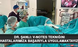 Dr. Şanlı: V-NOTES Tekniğini Hastalarımıza Başarıyla Uygulamaktayız
