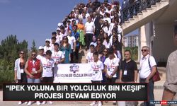 “İpek Yoluna Bir Yolculuk Bin Keşif” Projesi Devam Ediyor