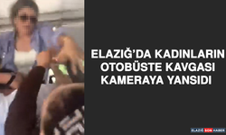 Elazığ’da Kadınların Otobüste Kavgası Kameraya Yansıdı