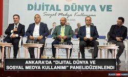 Ankara’da “Dijital Dünya ve Sosyal Medya Kullanımı” Paneli Düzenlendi