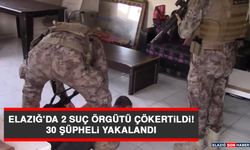 Elazığ’da 2 Suç Örgütü Çökertildi: 30 Şüpheli Yakalandı