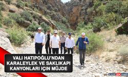 Vali Hatipoğlu’ndan Karaleylek ve Saklıkapı Kanyonları İçin Müjde