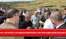 Vali Hatipoğlu ve Başkan Şerifoğulları İncelemelerde Bulundu