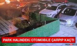 Park Halindeki Otomobile Çarpıp Kaçtı