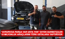 "Avrupa'da Parça Var Usta Yok" Diyen Gurbetçiler 10 Milyonluk Araçlarını Türk Ustalara Yaptırıyor
