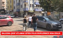 Balkona Çıkıp Atlamak İstedi Polis Ekiplerince İkna Edildi