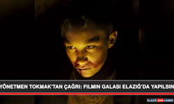 Yönetmen Tokmak’tan Çağrı: Filmin Galası Elazığ’da Yapılsın