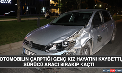 Otomobilin Çarptığı Genç Kız Hayatını Kaybetti, Sürücü Aracı Bırakıp Kaçtı