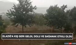 Elazığ’a Kış Geri Geldi, Dolu ve Sağanak Etkili Oldu