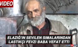 Elazığ’ın Sevilen Simalarından Lastikçi Fevzi Baba Vefat Etti