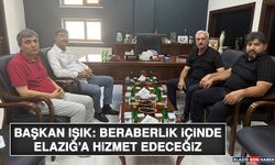 Başkan Işık: Beraberlik İçinde Elazığ’a Hizmet Edeceğiz