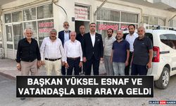 Başkan Yüksel, Esnaf ve Vatandaşla Bir Araya Geldi