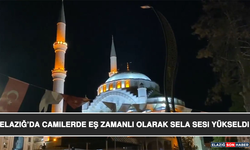 Elazığ’da Camilerde Eş Zamanlı Olarak Sela Sesi Yükseldi
