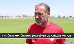 5 Yıl Önce Amatördeydi, Şimdi Süper Lig Hayalini Yaşıyor