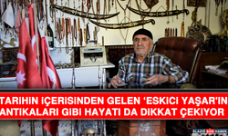 Tarihin İçerisinden Gelen ‘Eskici Yaşar'ın Antikaları Gibi Hayatı Da Dikkat Çekiyor