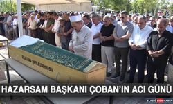 Hazarsam Başkanı Çoban’ın Acı Günü