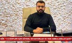Gök “112 Ekipleri İçin Güvenli İstasyonlar ve Yeni Ambulanslar Şart”