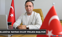 Elazığ'da ‘Bayrak Evler' Projesi Başlıyor