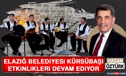 Elazığ Belediyesi Kürsübaşı Etkinlikleri Devam Ediyor