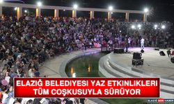 Elazığ Belediyesi Yaz Etkinlikleri Tüm Coşkusuyla Sürüyor