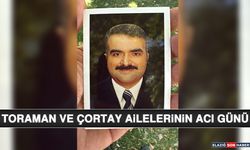 Toraman ve Çortay Ailelerinin Acı Günü