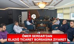 Ömer Serdar’dan Elazığ Ticaret Borsasına Ziyaret